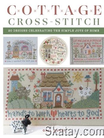 Cottage Cross-Stitch: 20 Designs Celebrating the Simple Joys of Home (2024)