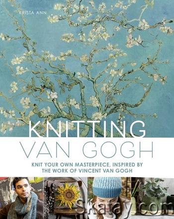 Knitting Van Gogh: Knit Your Own Masterpiece, Inspired by the Work of Vincent van Gogh (2024)