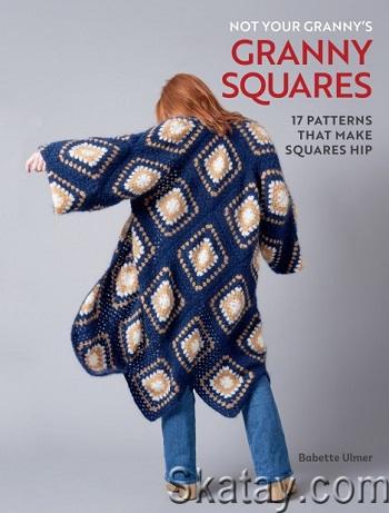 Not Your Granny's Granny Squares (2024)