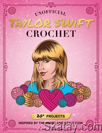 Unofficial Taylor Swift Crochet: 20+ Projects Inspired by the Music and Style Icon (2024)