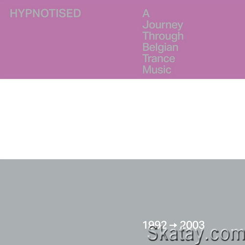 Hypnotised A Journey Through Belgian Trance Music (1992-2003) (2024) FLAC