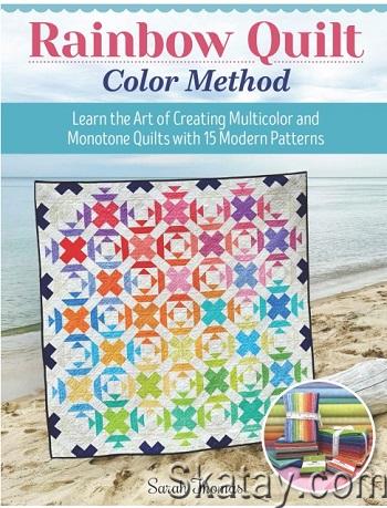 Rainbow Quilt Color Method: Learn the Art of Creating Multicolor and Monotone Quilts with 15 Modern Patterns (2024)