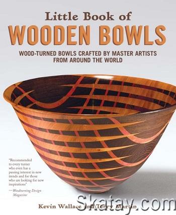 Little Book of Wooden Bowls: Wood-Turned Bowls Crafted by Master Artists from Around the World (2019)