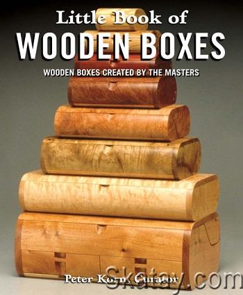 Little Book of Wooden Boxes: Wooden Boxes Created by the Masters (2019)