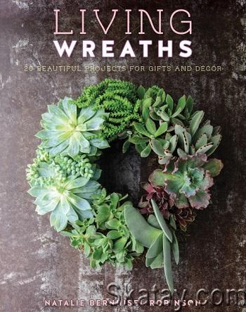 Living Wreaths: 20 Beautiful Projects for Gift and Decor (2014)