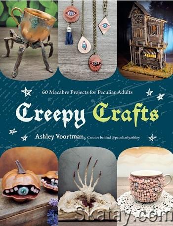 Creepy Crafts: 60 Macabre Projects for Peculiar Adults (2024)