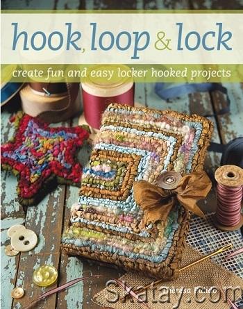 Hook, Loop & Lock: Create Fun and Easy Locker Hooked Projects (2009)