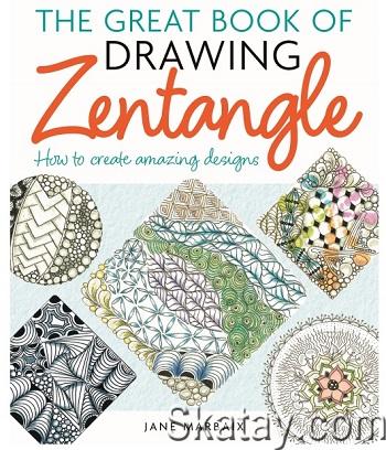 The Great Book of Drawing Zentangle: How to Create Amazing Designs (2024)