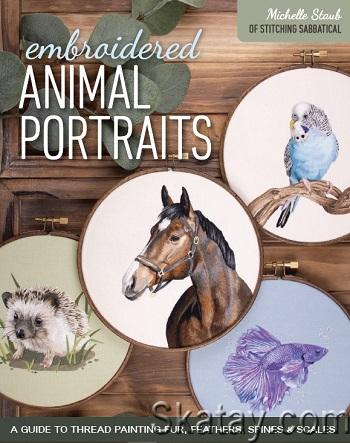 Embroidered Animal Portraits: A Guide to Thread Painting Fur, Feathers, Spines & Scales (2024)