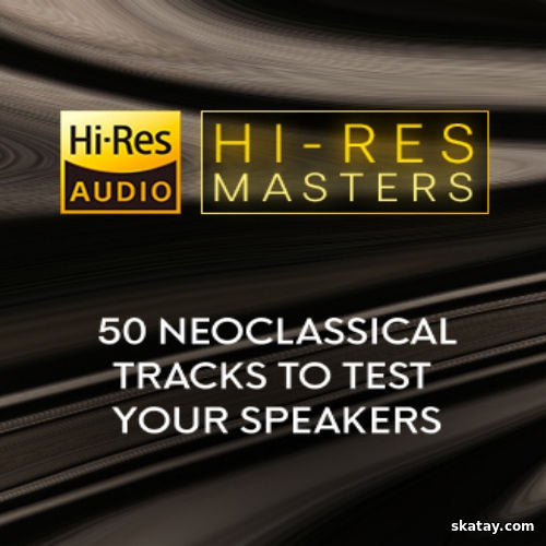 Hi-Res Masters 50 Neoclassical Tracks to Test your Speakers (2024) FLAC