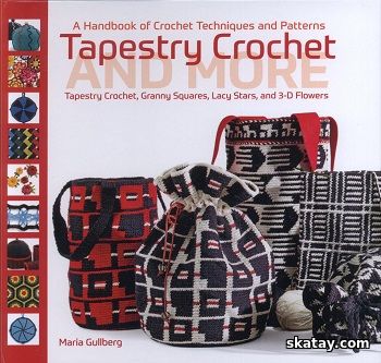 Tapestry Crochet and More: A Handbook of Crochet Techniques and Patterns (2016)