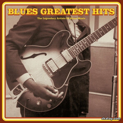 Blues Greatest Hits The Legendary Artists of Blues Music (2024) FLAC