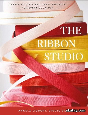 The Ribbon Studio: Inspiring Gifts and Craft Projects for Every Occasion (2024)