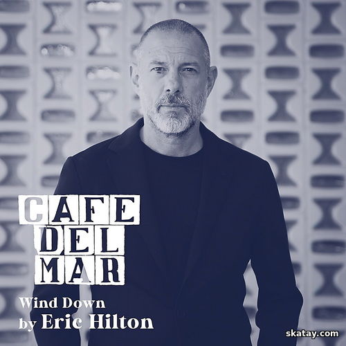 Cafee Del Mar – Wind Down by Eric Hilton (2024)