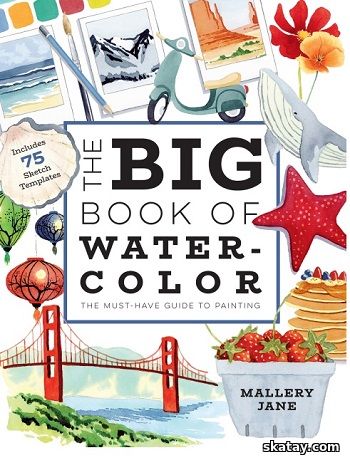 The Big Book of Watercolor: The Must-Have Guide to Painting (2024)