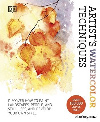 Artist's Watercolor Techniques: Discover How to Paint Landscapes, People and Still Lifes, and Develop Your Own Style (2024)