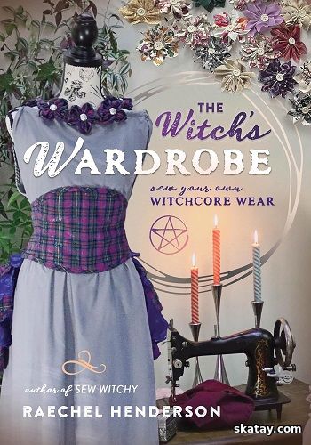 The Witch's Wardrobe: Sew Your Own Witchcore Wear (2024)