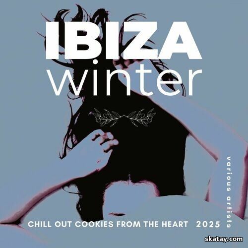 Ibiza Winter 2025 Chill Out Cookies from the Heart (2024) FLAC