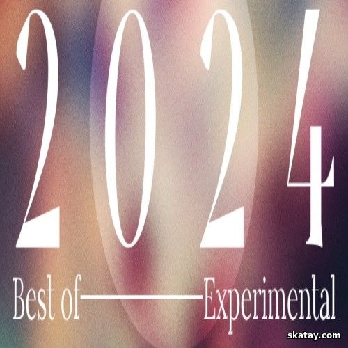 Best of 2024 - Experimental (2024) FLAC