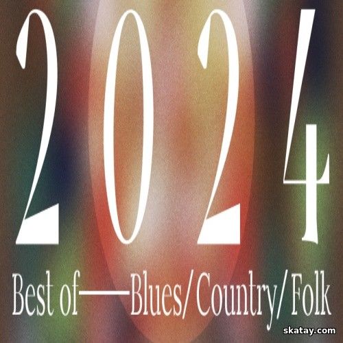 Best of 2024 - Blues Country Folk (2024) FLAC