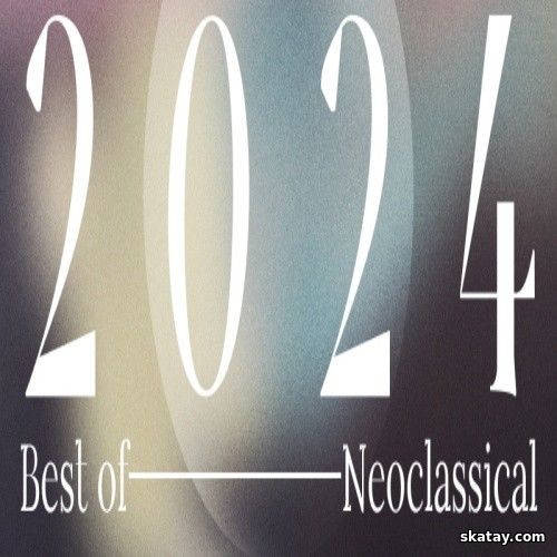 Best of 2024 - Neoclassical (2024) FLAC