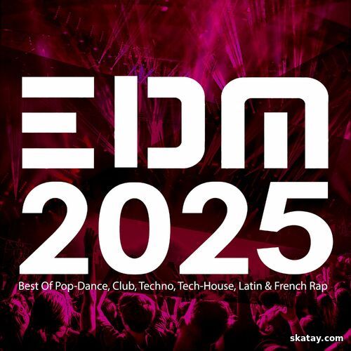 EDM 2025 Best Of Pop-Dance, Club, Techno, Tech-House, Latin and French Rap (2025) FLAC