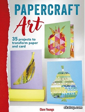 Papercraft Art: 35 projects to transform paper and card (2024)