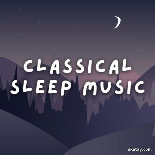 Classical Sleep Music 50 Soft Calming Pieces (2025)