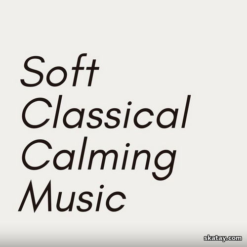 Soft Classical Calming Music (2025)