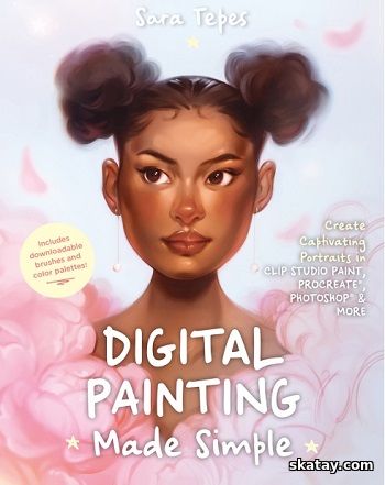Digital Painting Made Simple: Create Captivating Portraits in Clip Studio Paint, Procreate, Photoshop & More (2025)