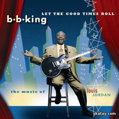 B.B. King - Let The Good Times Roll: The Music Of Louis Jordan (1999) [FLAC]
