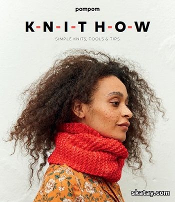Knit How: Simple Knits, Tools, Tips (2018)