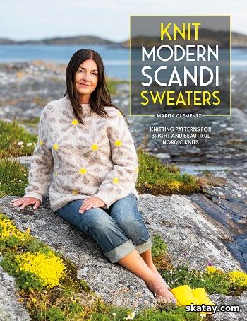 Knit Modern Scandi Sweaters: Knitting patterns for bright and beautiful Nordic knits (2025)