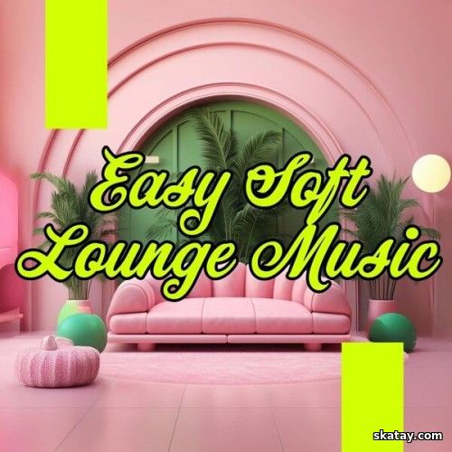 Easy Soft Lounge Music (2025)